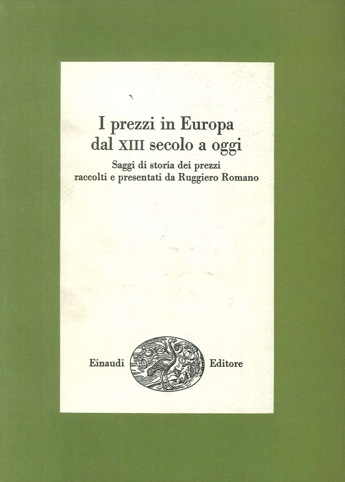 I Prezzi in Europa dal XIII Secolo ad Oggi. Saggi di Storia dei Prezzi Raccolti e Presentati Da Ruggiero Romano I Prezzi in Europa dal XIII Secolo ad Oggi. Saggi di Storia dei Prezzi Raccolti e Presentati Da Ruggiero Romano