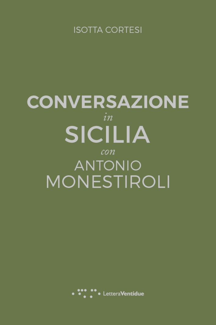 Conversazione in Sicilia. Con Antonio Monestrioli Conversazione in Sicilia. Con Antonio Monestrioli