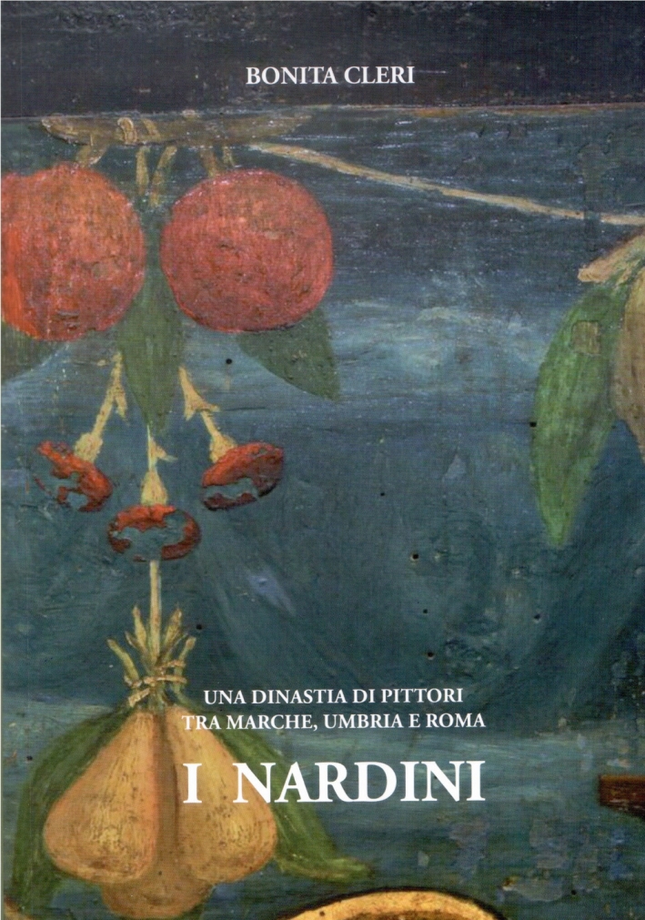 I Nardini. Una dinastia di pittori tra Marche, Umbria e Roma I Nardini. Una dinastia di pittori tra Marche, Umbria e Roma