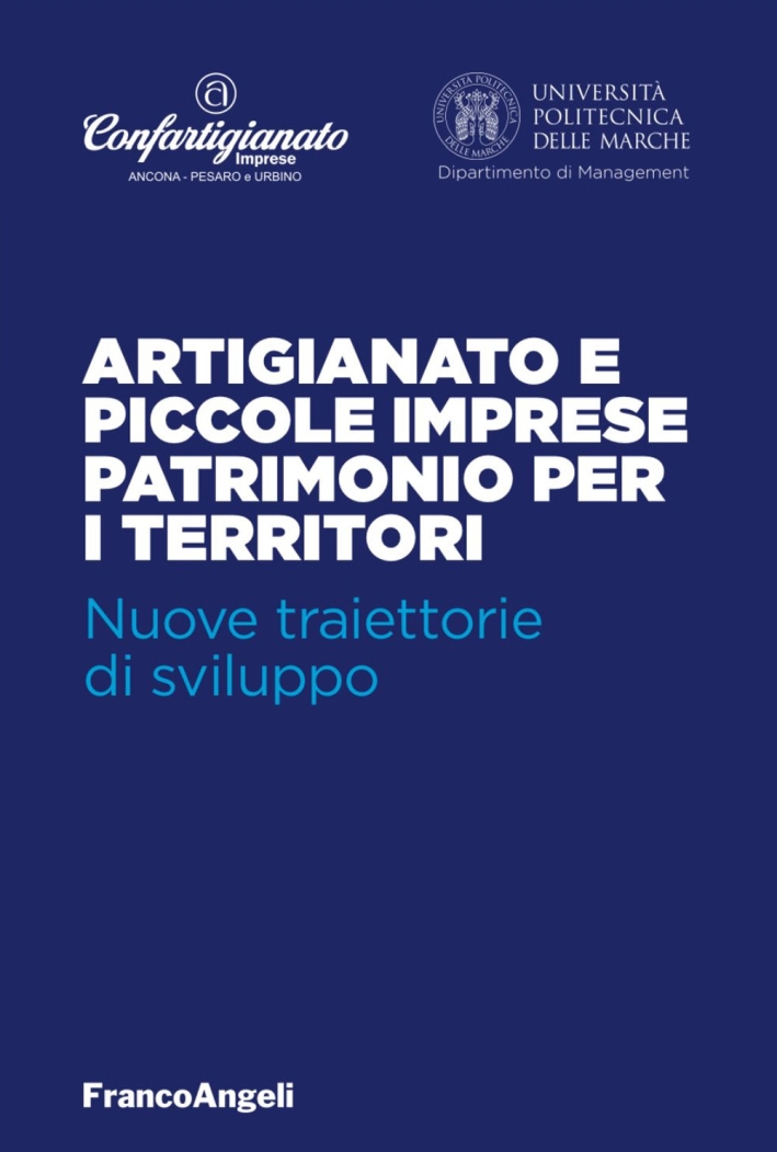 Artigianato e piccole imprese patrimonio per i territori. Nuove traiettorie di sviluppo Artigianato e piccole imprese patrimonio per i territori. Nuove traiettorie di sviluppo