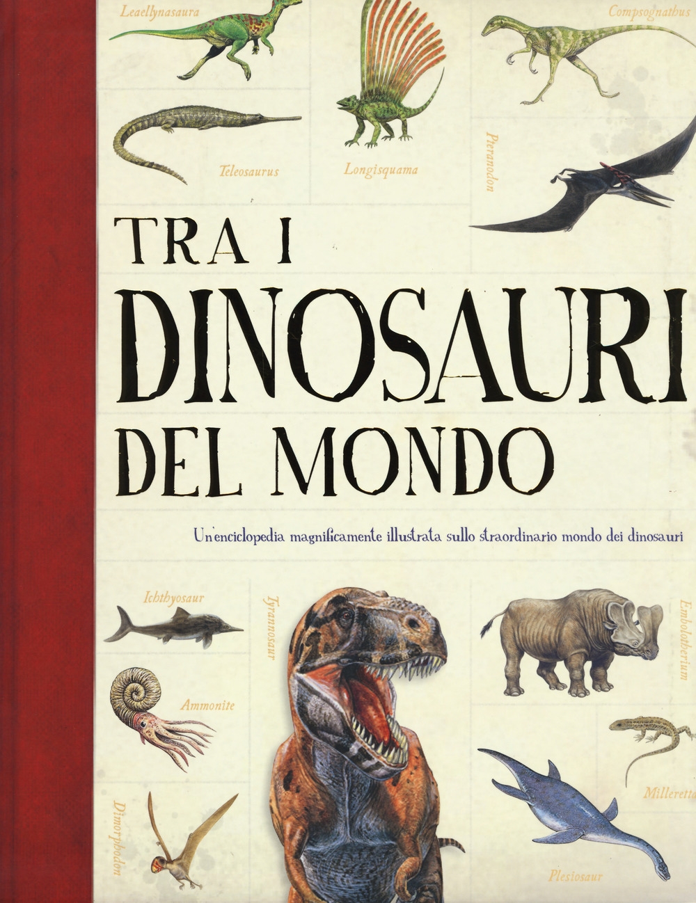 Tra i dinosauri del mondo. Ediz. a colori Tra i dinosauri del mondo. Ediz. a colori