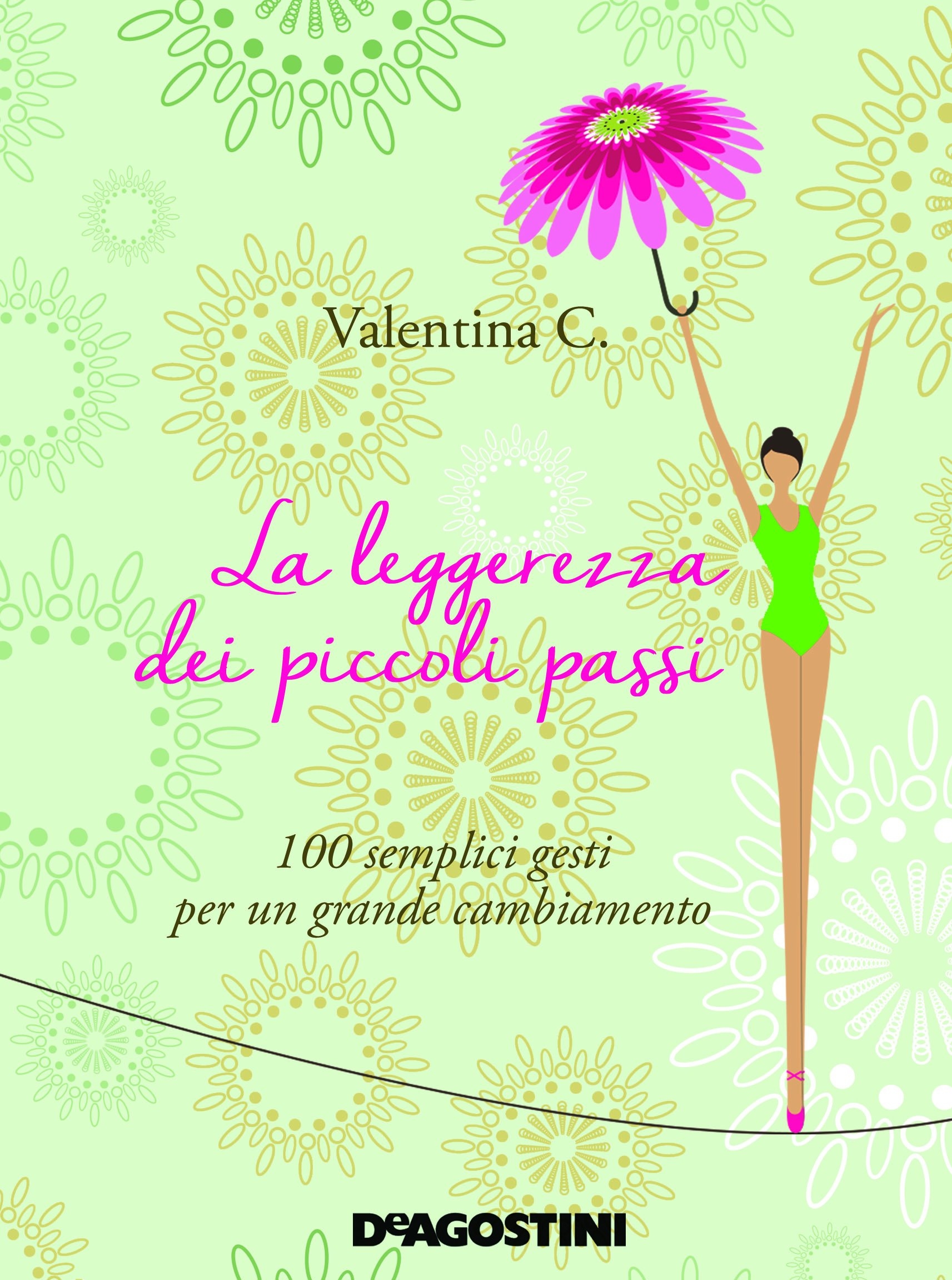 La leggerezza dei piccoli passi. 100 semplici gesti per un grande cambiamento La leggerezza dei piccoli passi. 100 semplici gesti per un grande cambiamento