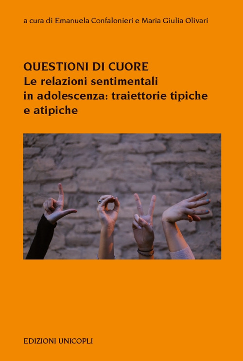 Questioni di cuore. Le relazioni sentimentali in adolescenza: traiettorie tipiche e atipiche Questioni di cuore. Le relazioni sentimentali in adolescenza: traiettorie tipiche e atipiche