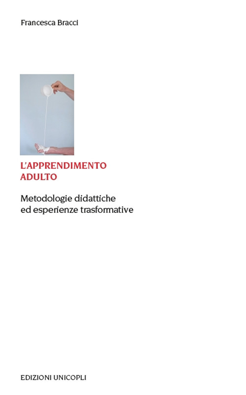 L'apprendimento adulto. Metodologie didattiche ed esperienze trasformative L'apprendimento adulto. Metodologie didattiche ed esperienze trasformative