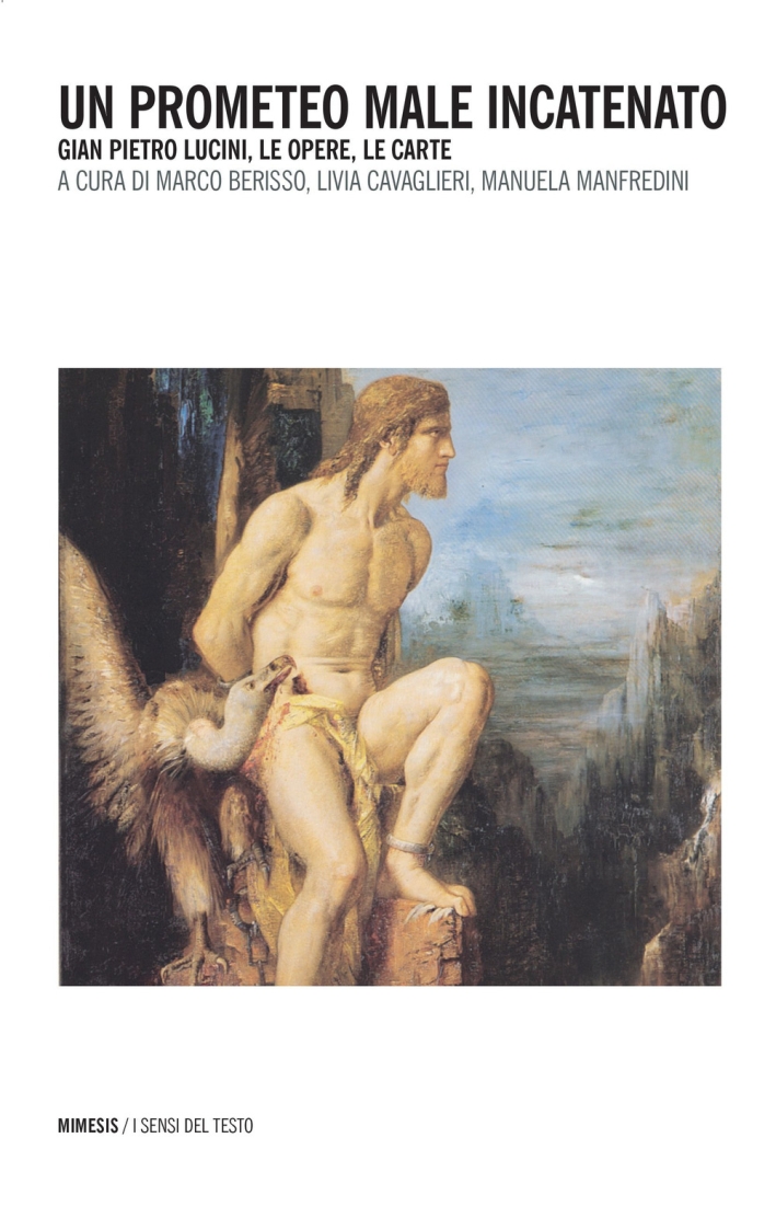 Un Prometeo male incatenato. Gian Pietro Lucini, le opere, le carte Un Prometeo male incatenato. Gian Pietro Lucini, le opere, le carte