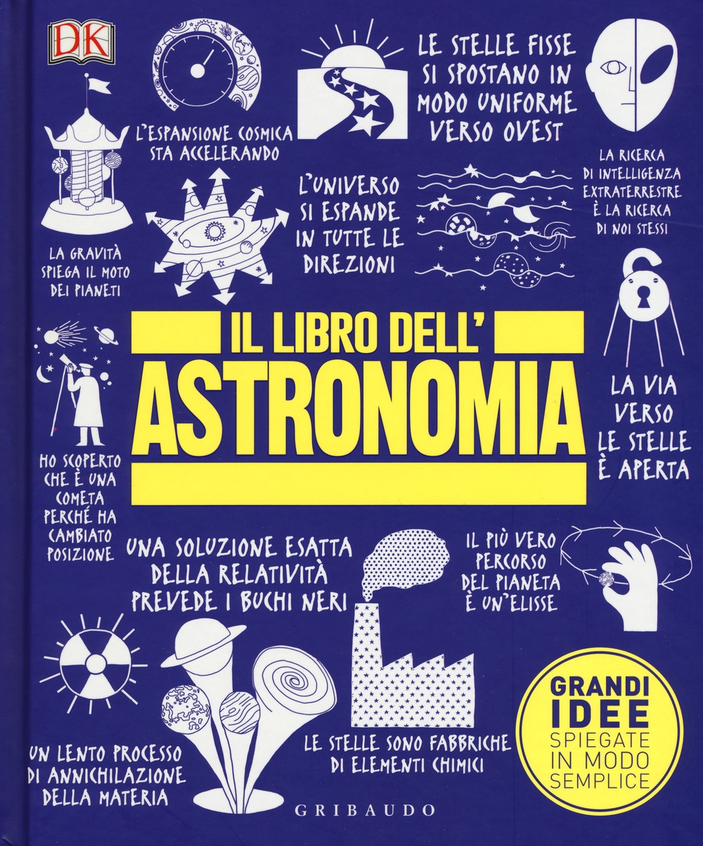 Il libro dell'astronomia. Grandi idee spiegate in modo semplice Il libro dell'astronomia. Grandi idee spiegate in modo semplice
