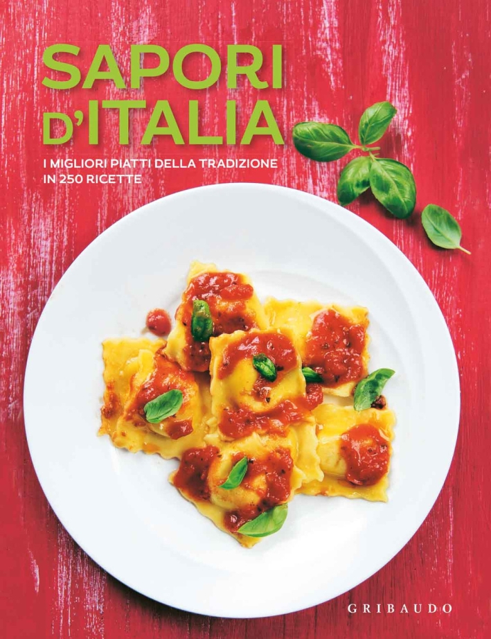 Sapori d'Italia. I migliori piatti della tradizione in 250 ricette Sapori d'Italia. I migliori piatti della tradizione in 250 ricette