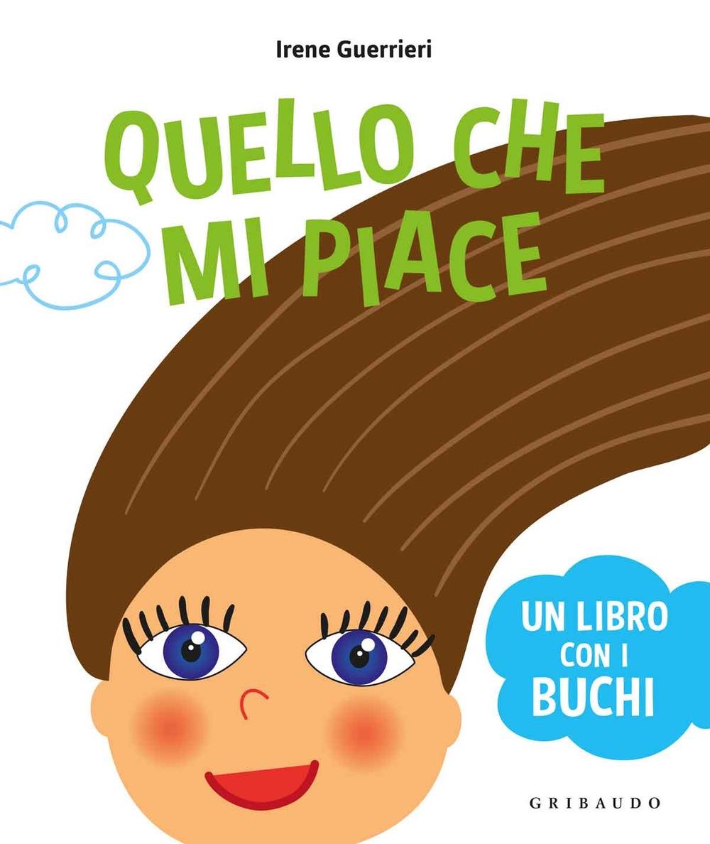 Quello che mi piace. Un libro coi buchi. Ediz. a colori Quello che mi piace. Un libro coi buchi. Ediz. a colori