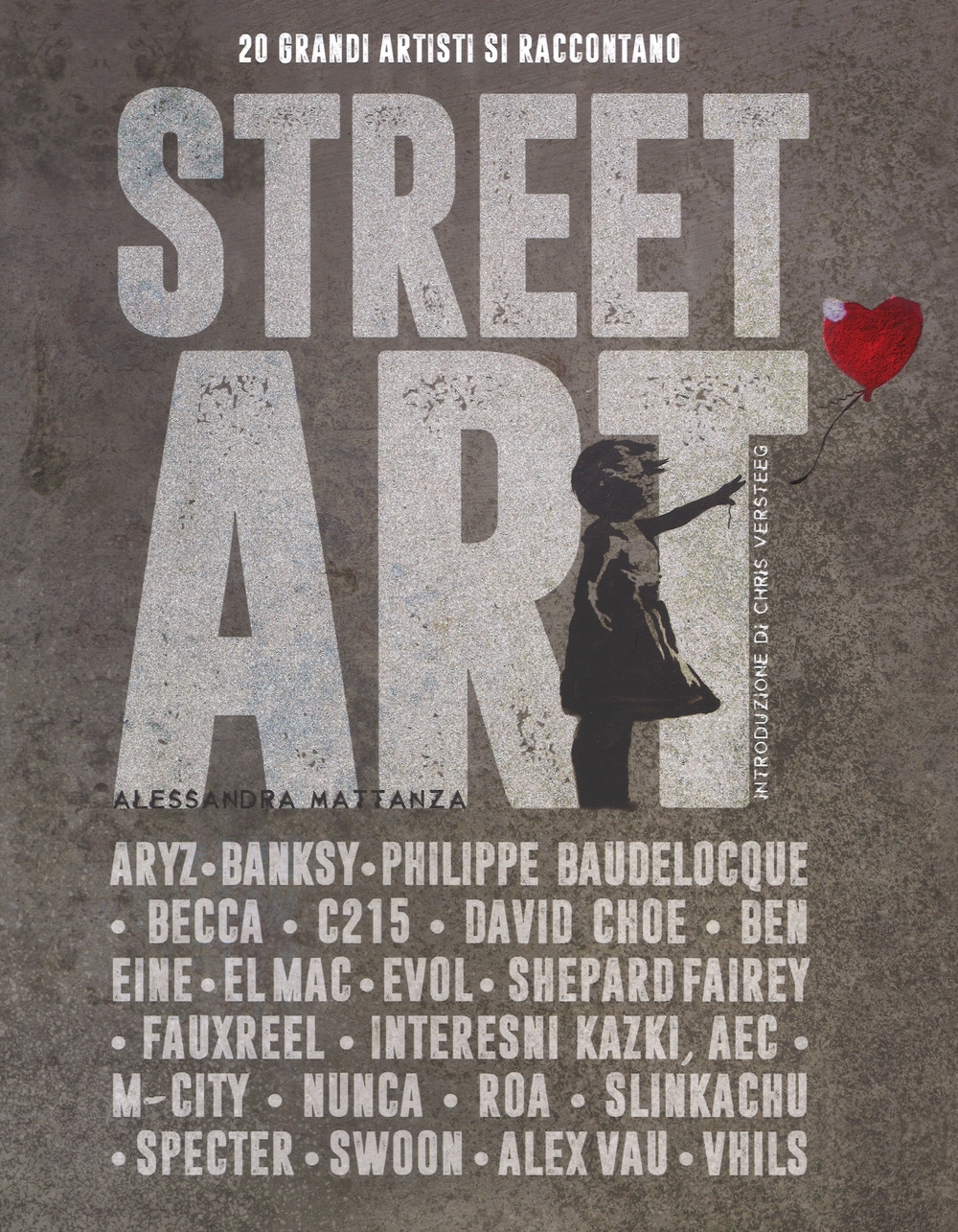 Street art. 20 grandi artisti si raccontano. Ediz. illustrata Street art. 20 grandi artisti si raccontano. Ediz. illustrata