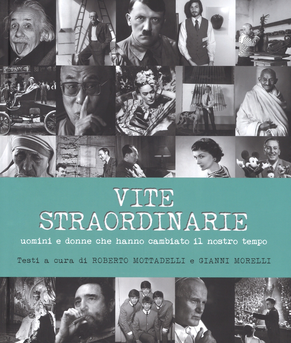 Vite straordinarie. Uomini e donne che hanno cambiato il nostro tempo. Ediz. illustrata Vite straordinarie. Uomini e donne che hanno cambiato il nostro tempo. Ediz. illustrata