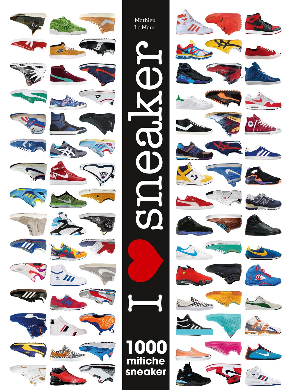 I love sneaker. 1000 mitiche sneaker. Ediz. illustrata I love sneaker. 1000 mitiche sneaker. Ediz. illustrata