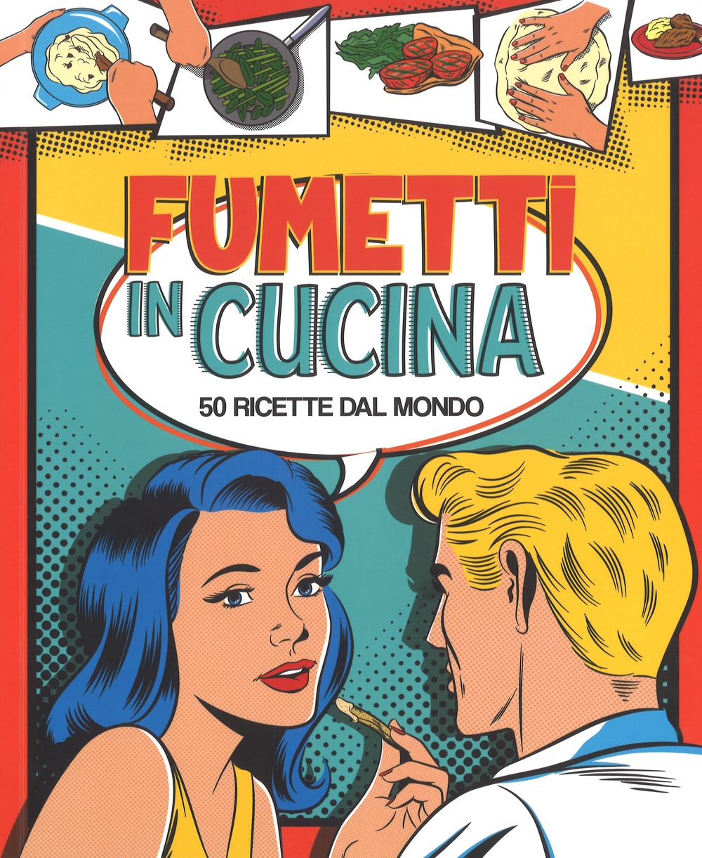 Fumetti in cucina. 50 ricette dal mondo. Ediz. a colori Fumetti in cucina. 50 ricette dal mondo. Ediz. a colori