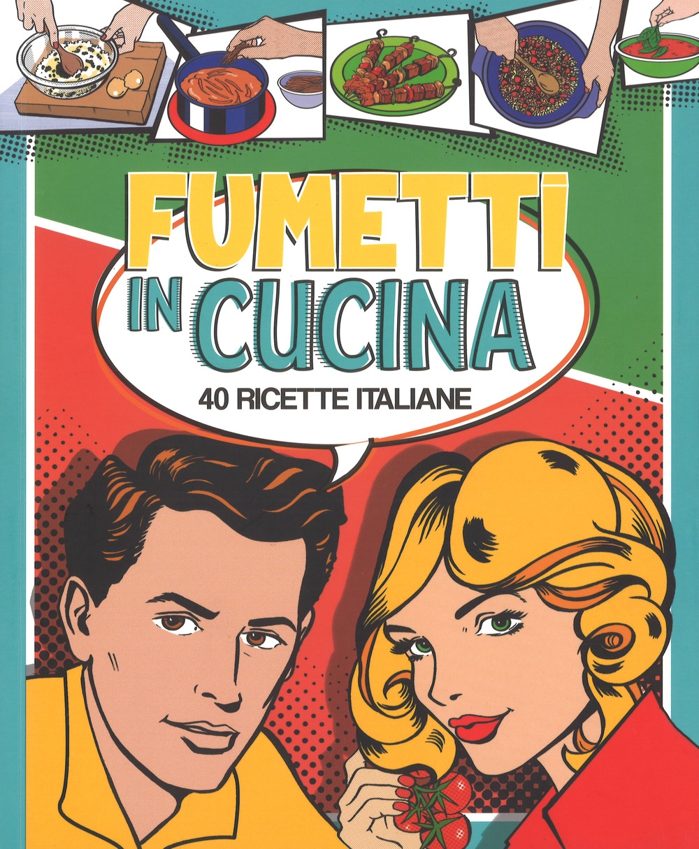 Fumetti in cucina. 40 ricette italiane. Ediz. a colori Fumetti in cucina. 40 ricette italiane. Ediz. a colori