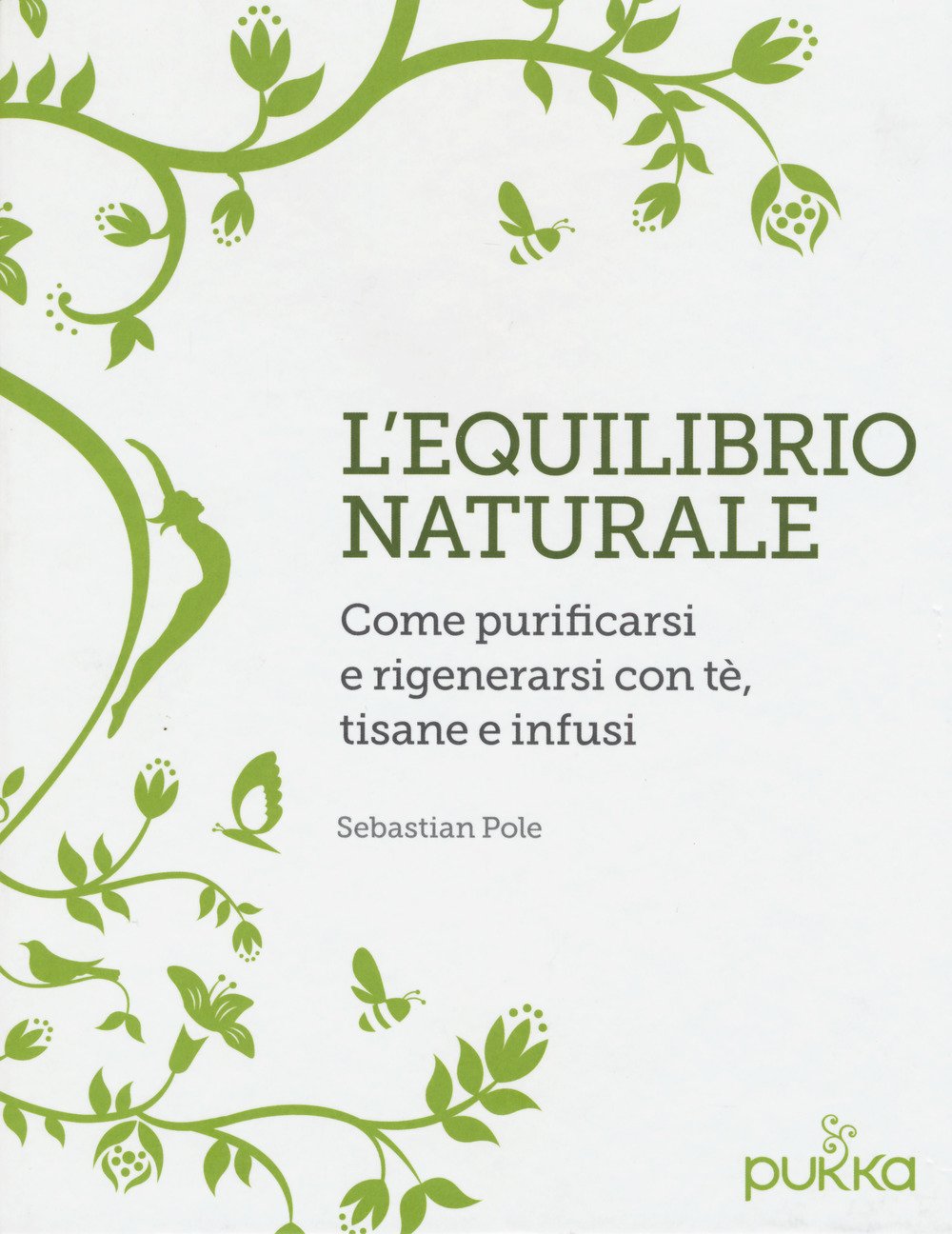 L'equilibrio naturale. Come purificarsi e rigenerarsi con tè, tisane e infusi L'equilibrio naturale. Come purificarsi e rigenerarsi con tè, tisane e infusi