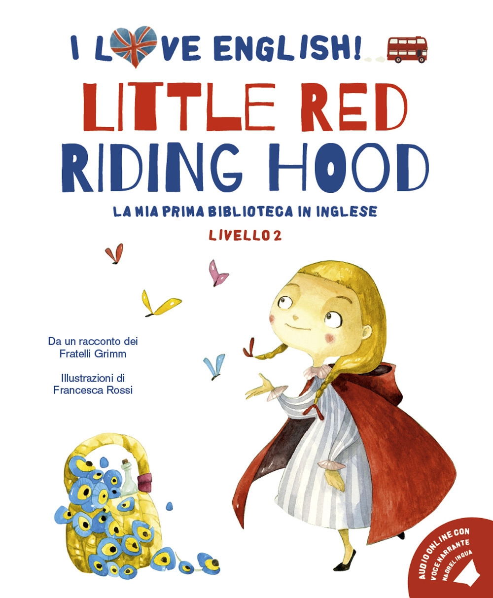 Little Red Riding Hood. I love English! Ediz. illustrata Little Red Riding Hood. I love English! Ediz. illustrata