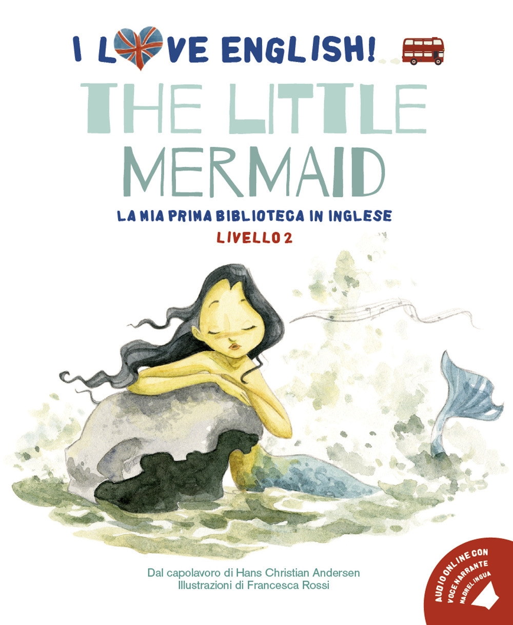 The Little Mermaid. I love English! Ediz. illustrata The Little Mermaid. I love English! Ediz. illustrata