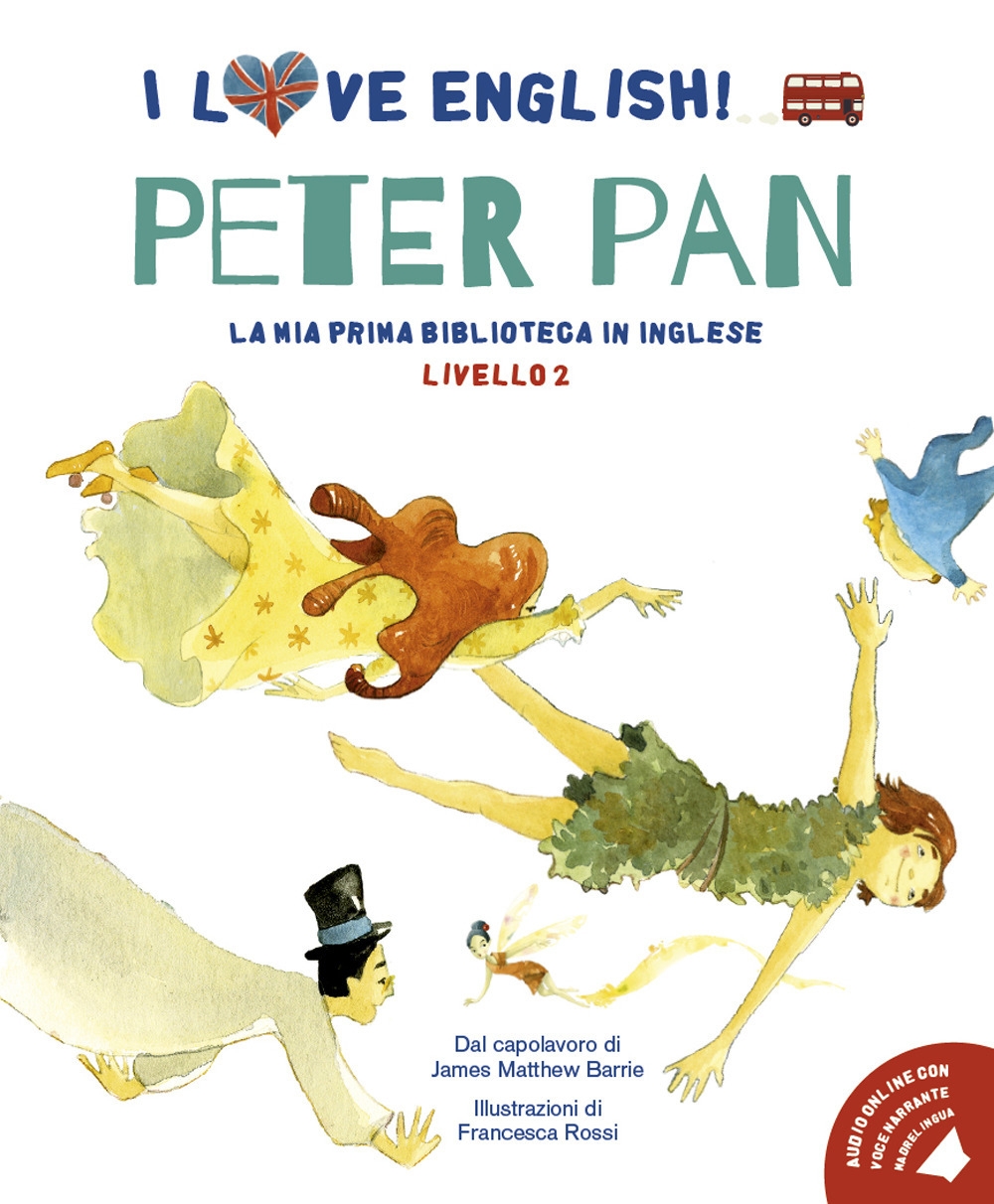 Peter Pan. I love English! Ediz. illustrata Peter Pan. I love English! Ediz. illustrata