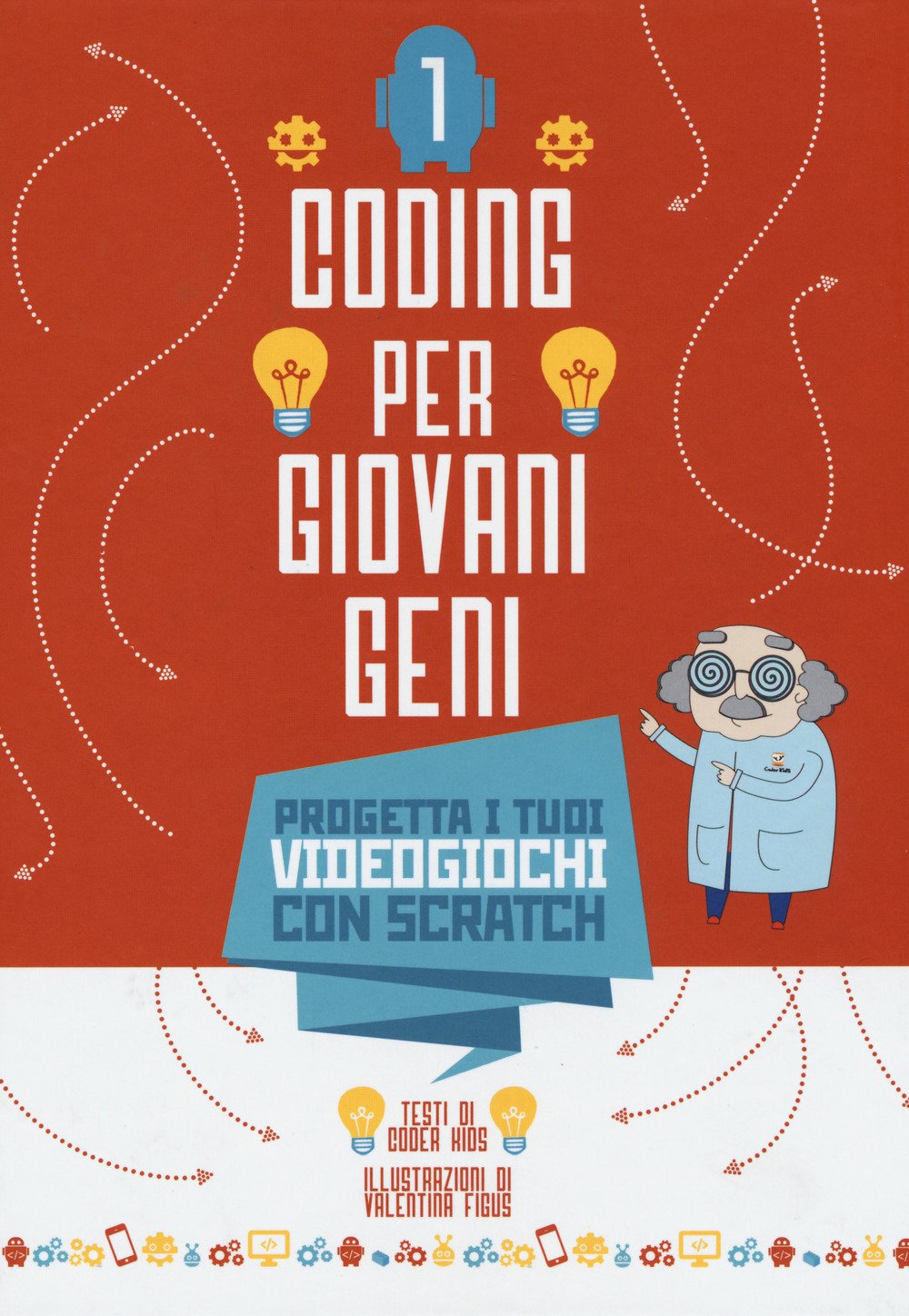 Progetta i tuoi videogiochi con scratch. Coding per ragazzi . Ediz. a colori. Vol. 1 Progetta i tuoi videogiochi con scratch. Coding per ragazzi . Ediz. a colori. Vol. 1