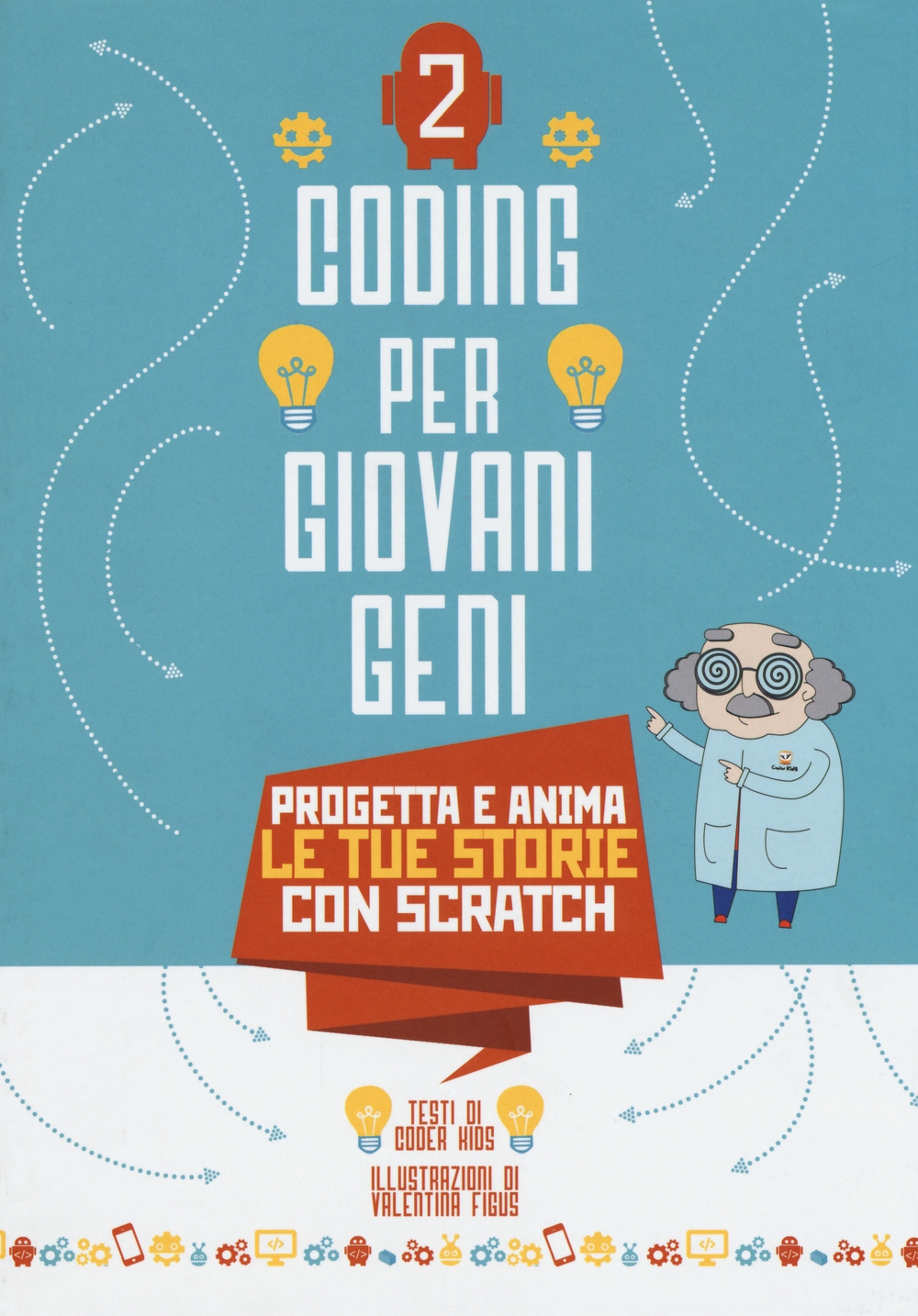 Progetta le tue storie con scratch. Coding per giovani geni. Ediz. a colori. Vol. 2 Progetta le tue storie con scratch. Coding per giovani geni. Ediz. a colori. Vol. 2