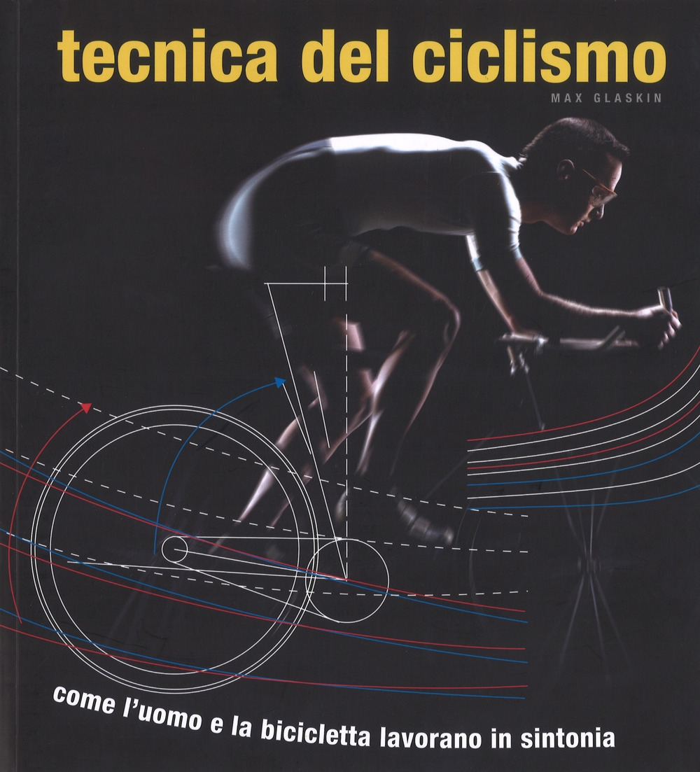 Tecnica del ciclismo. Come l'uomo e la bicicletta lavorano in sintonia Tecnica del ciclismo. Come l'uomo e la bicicletta lavorano in sintonia