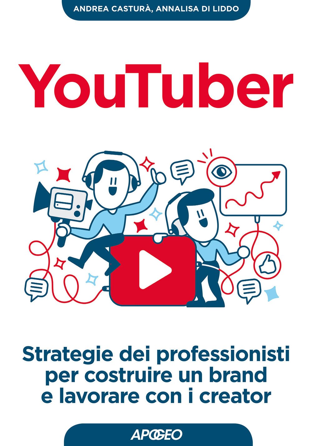 YouTuber. Strategie dei professionisti per costruire un brand e lavorare con i creator YouTuber. Strategie dei professionisti per costruire un brand e lavorare con i creator