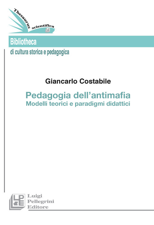 Pedagogia dell'antimafia. Modelli teorici e paradigmi didattici Pedagogia dell'antimafia. Modelli teorici e paradigmi didattici
