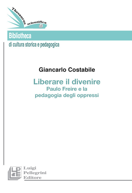 Liberare il divenire. Paulo Freire e la pedagogia degli oppressi Liberare il divenire. Paulo Freire e la pedagogia degli oppressi