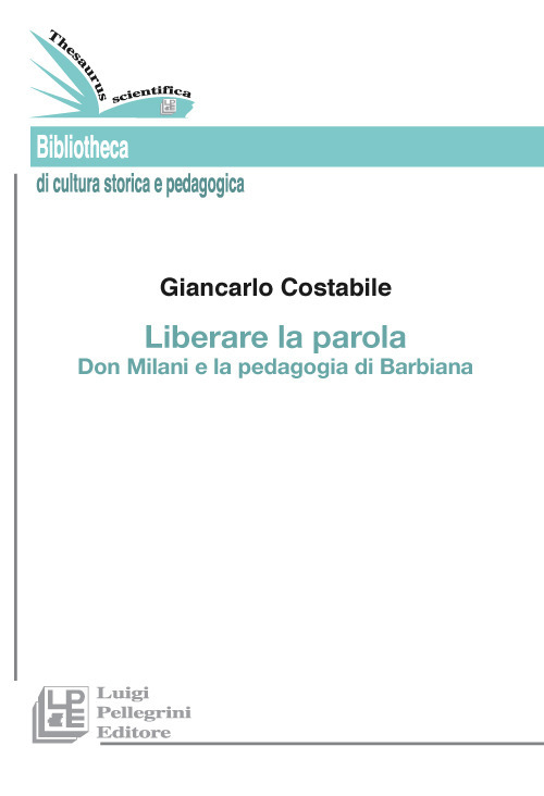 Liberare la parola. Don Milani e la pedagogia di Barbiana Liberare la parola. Don Milani e la pedagogia di Barbiana