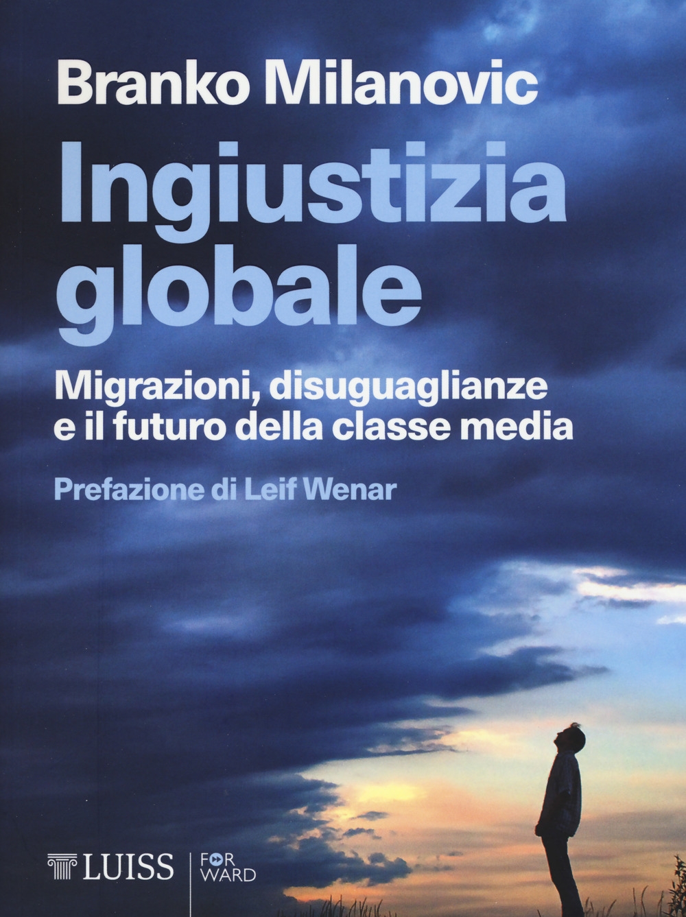 Ingiustizia globale. Migrazioni, disuguaglianze e il futuro della classe media Ingiustizia globale. Migrazioni, disuguaglianze e il futuro della classe media