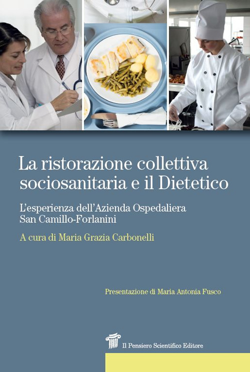 La ristorazione collettiva sociosanitaria e il dietetico. L'esperienza dell'azienda ospedaliera San Camillo-Forlanini La ristorazione collettiva sociosanitaria e il dietetico. L'esperienza dell'azienda ospedaliera San Camillo-Forlanini