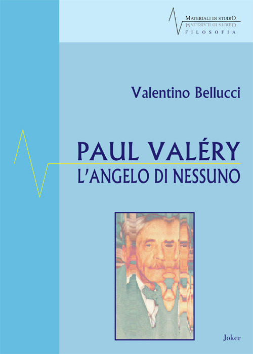 Paul Valéry. L'angelo di nessuno Paul Valéry. L'angelo di nessuno