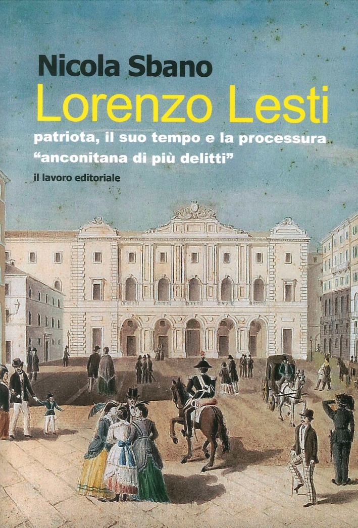 Lorenzo Lesti. Patriota, il suo tempo e la processura Lorenzo Lesti. Patriota, il suo tempo e la processura