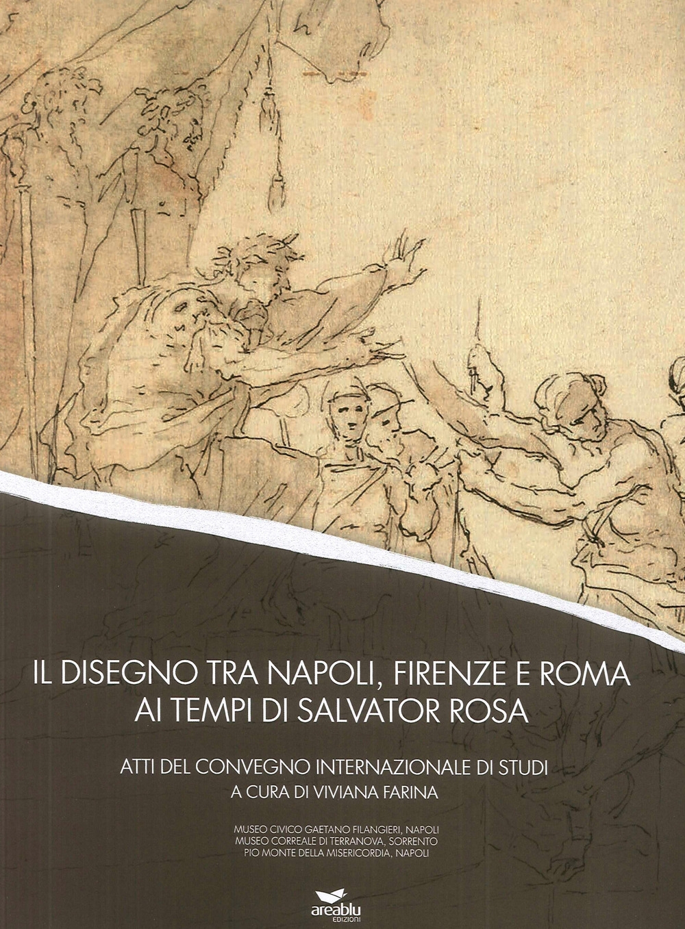 Il disegno tra Napoli, Firenze e Roma ai tempi di Salvator Rosa Il disegno tra Napoli, Firenze e Roma ai tempi di Salvator Rosa