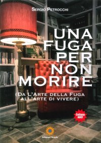 Una fuga per non morire. (Da l'arte della fuga all'arte di vivere)