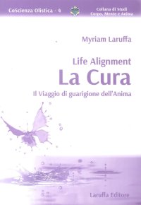 La Cura. Life Alignment. il Viaggio di Guarigione Dell'Anima