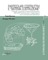 Particolari Costruttivi e "Sistema Costruzione". Mappe cognitive e sistematizzazione dell'informazione per raggiungere una conoscenza operativa
