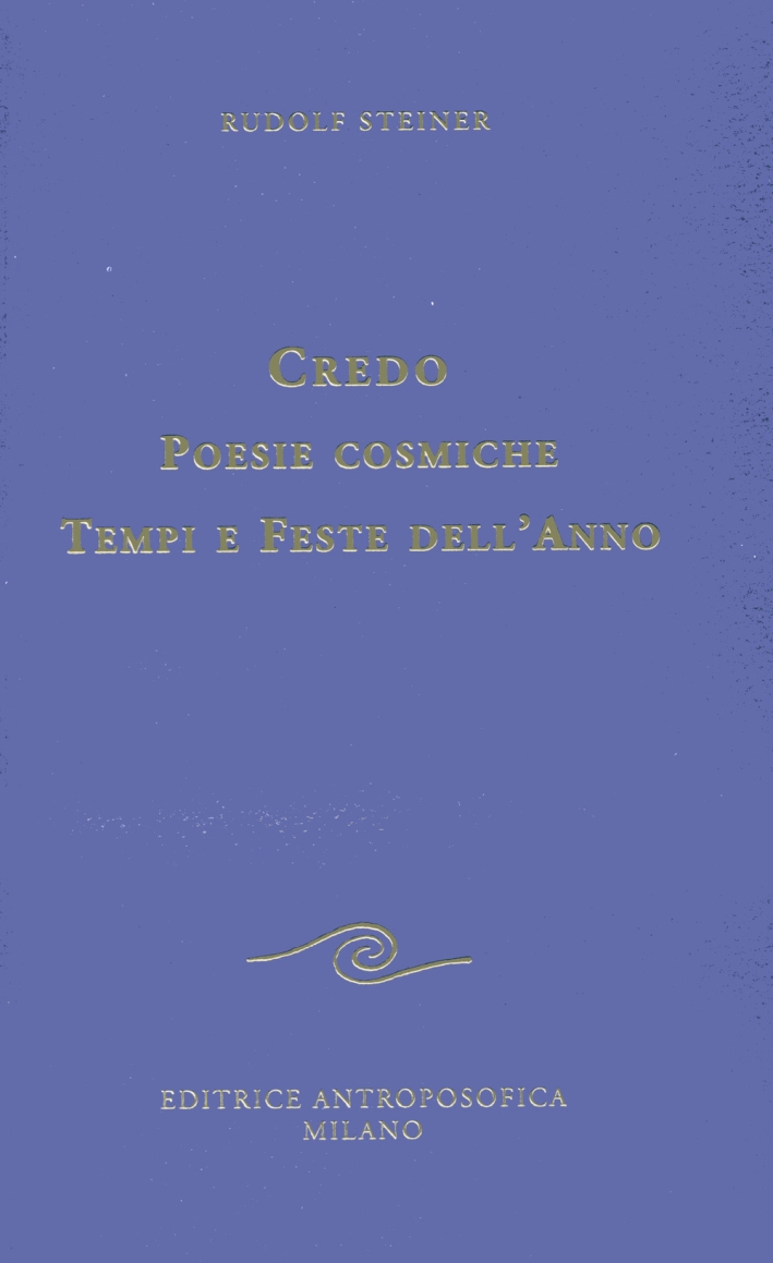 Credo. Poesie cosmiche. Tempi e feste dell'anno