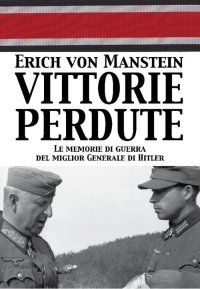 Vittorie perdute. Le memorie di guerra del miglior Generale di Hitler