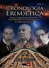 Cronologia er(m)etica. La tradizione perenne dai primordi ai tempi attuali. Vol. 4