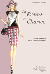 La donna di charme. Guida pratica allo stile senza tempo