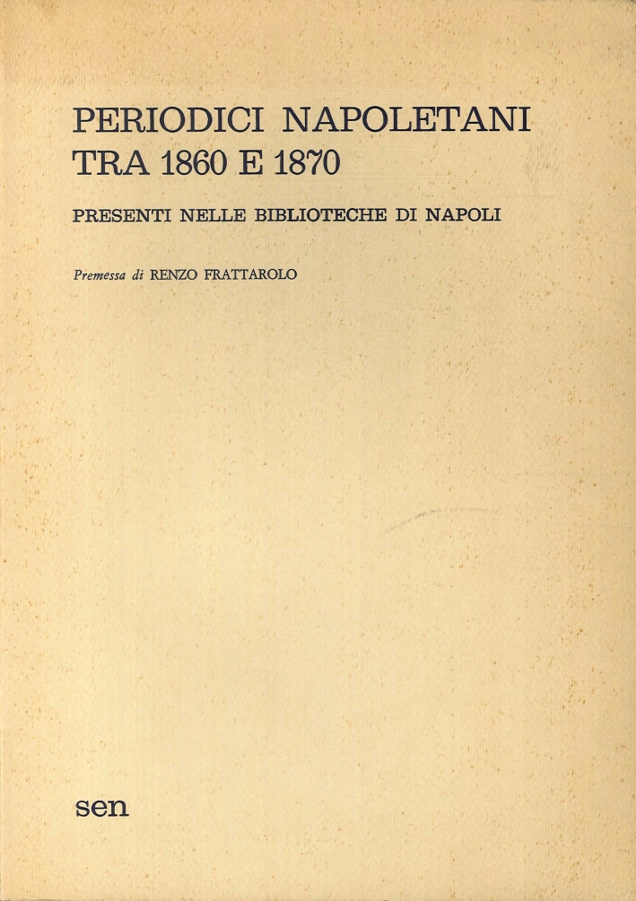 Periodici Napoletani tra 1860 e 1870 Presenti nelle Biblioteche di Napoli. Periodici Napoletani tra 1860 e 1870 Presenti nelle Biblioteche di Napoli.