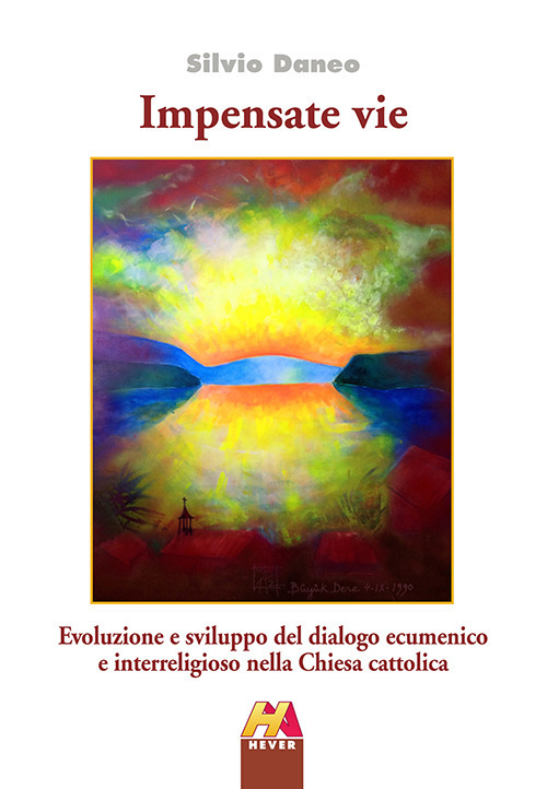 Impensate vie. Evoluzione e sviluppo del dialogo ecumenico e interreligioso nella Chiesa cattolica Impensate vie. Evoluzione e sviluppo del dialogo ecumenico e interreligioso nella Chiesa cattolica