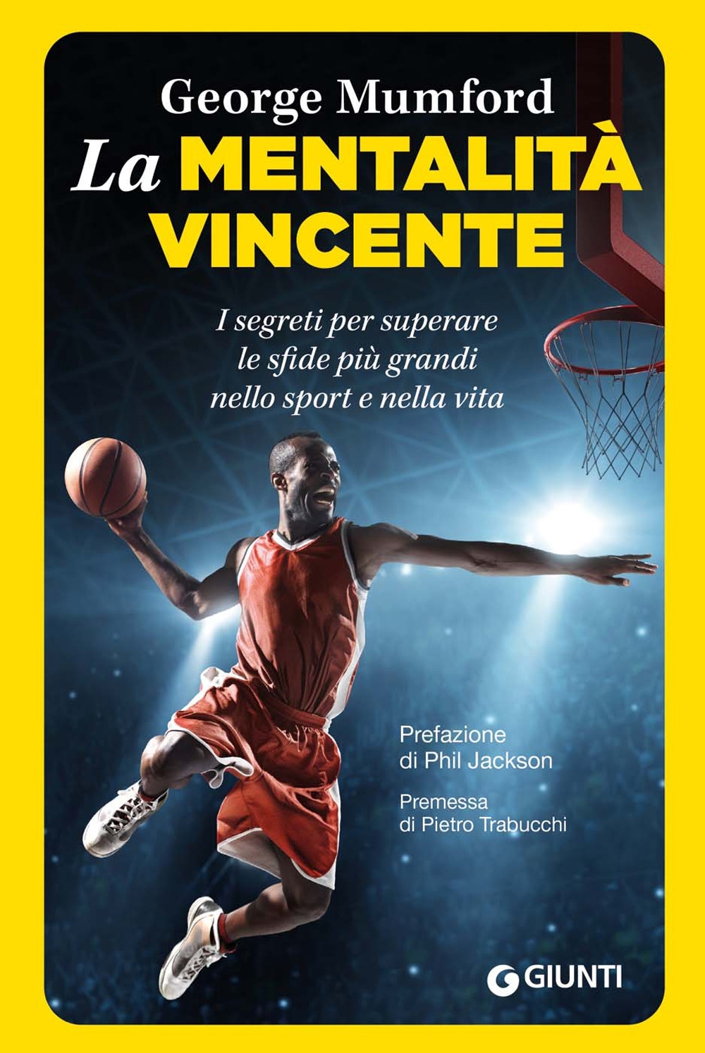 La mentalità vincente. I segreti per superare le sfide più grandi nello sport e nella vita La mentalità vincente. I segreti per superare le sfide più grandi nello sport e nella vita