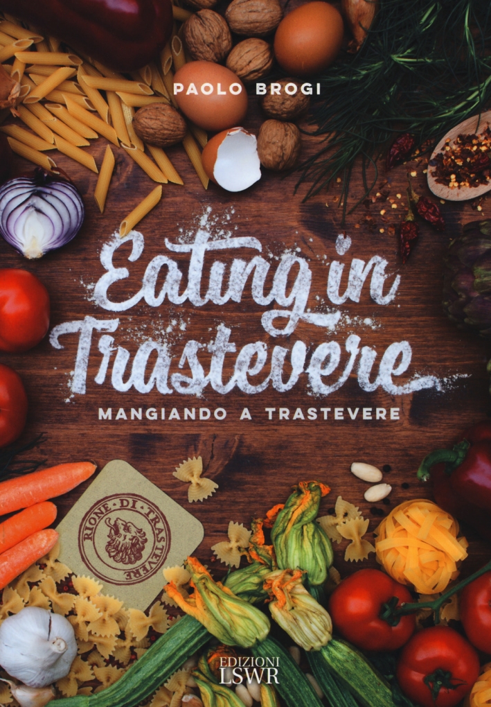 Eating in Trastevere-Mangiando a Trastevere. Ediz. italiana e inglese Eating in Trastevere-Mangiando a Trastevere. Ediz. italiana e inglese
