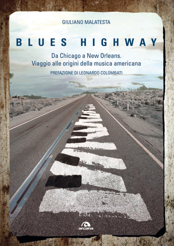 Blues highway. Da Chicago a New Orleans. Viaggio alle origini della musica americana Blues highway. Da Chicago a New Orleans. Viaggio alle origini della musica americana