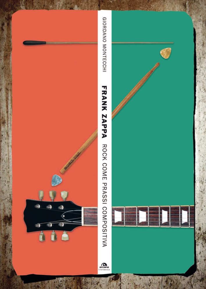 Frank Zappa. Rock come prassi compositiva Frank Zappa. Rock come prassi compositiva