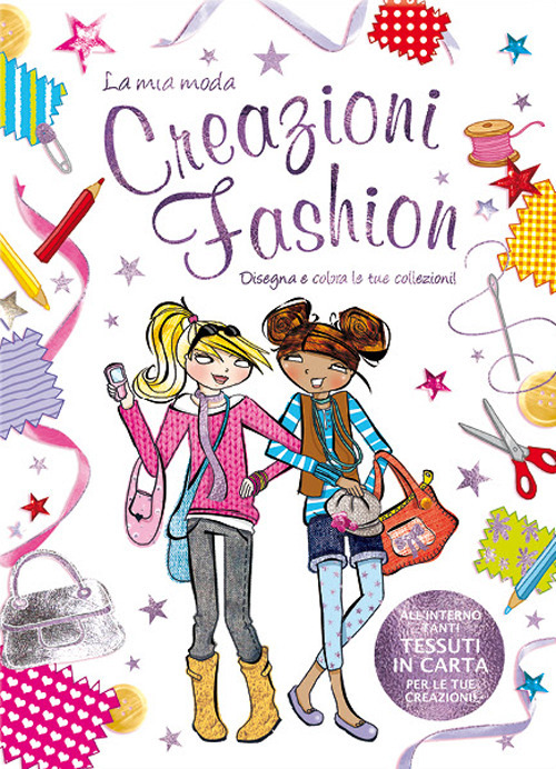 Creazioni fashion. La mia moda. Ediz. illustrata Creazioni fashion. La mia moda. Ediz. illustrata