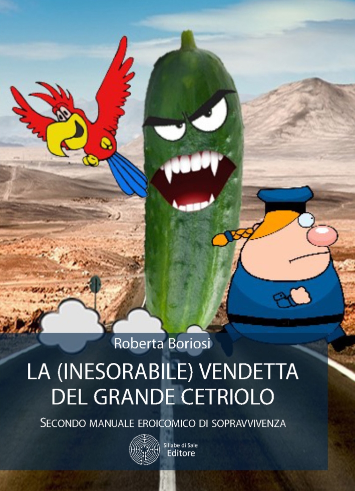 La (inesorabile) vendetta del grande cetriolo. Secondo manuale eroicomico di sopravvivenza La (inesorabile) vendetta del grande cetriolo. Secondo manuale eroicomico di sopravvivenza