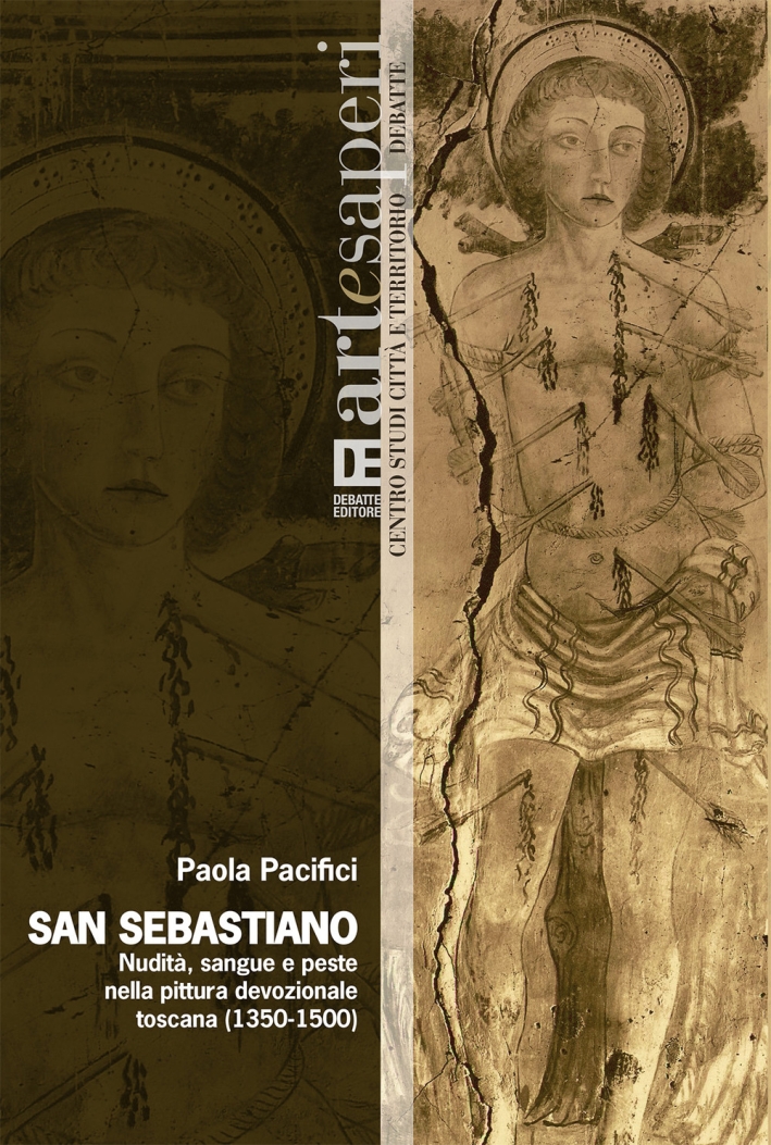 San Sebastiano. Nudità, sangue e peste nella pittura devozionale toscana (1350-1500) San Sebastiano. Nudità, sangue e peste nella pittura devozionale toscana (1350-1500)