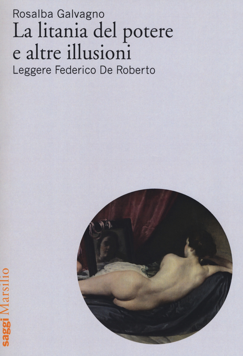 La litania del potere e altre illusioni. Leggere Federico De Roberto La litania del potere e altre illusioni. Leggere Federico De Roberto